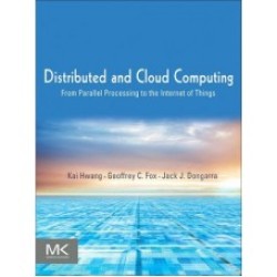 Distributed and Cloud Computing: From Parallel Processing to the Internet of Things by Kai Hwang , Geoffrey C.Fox , Jack J.Dongarra