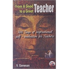 From a Good Teacher to a Great Teacher by V.Ganesan