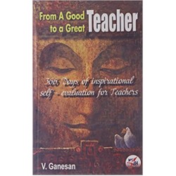 From a Good Teacher to a Great Teacher by V.Ganesan