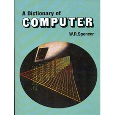 A Dictionary of Computer by W.R.Spencer