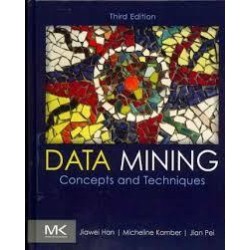 Data Mining: Concepts and Techniques by Jiawei Han , Micheline Kamber & Jian Peia