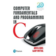 Computer Fundamentals and Programming in C by Anita Goel, Ajay Mittal