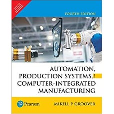 Automation, Production Systems and Computer-Integrated Manufacturing by Mikell P. Groover 
