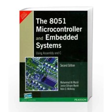The 8051 Microcontroller and Embedded Systems using Assembly and C by Muhammad Ali Mazidi, Janice Gillispie Mazidi, Rolin D. Mckinlay