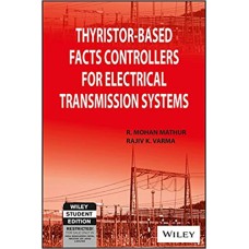 Thyristor-Based FACTS Controllers for Electrical Transmission Systems by Rajiv K. Varma R. Mohan Mathur