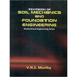 Textbook of Soil Mechanics and Foundation Engineering Geotechnical Engineering Series-V.N.S.Murthy